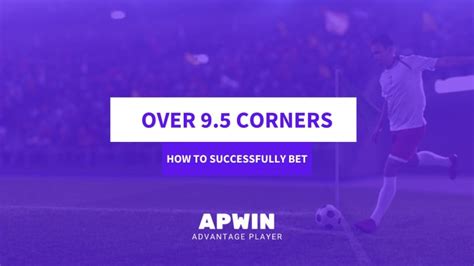 How to Successfully Bet on Over 9.5 Corners .